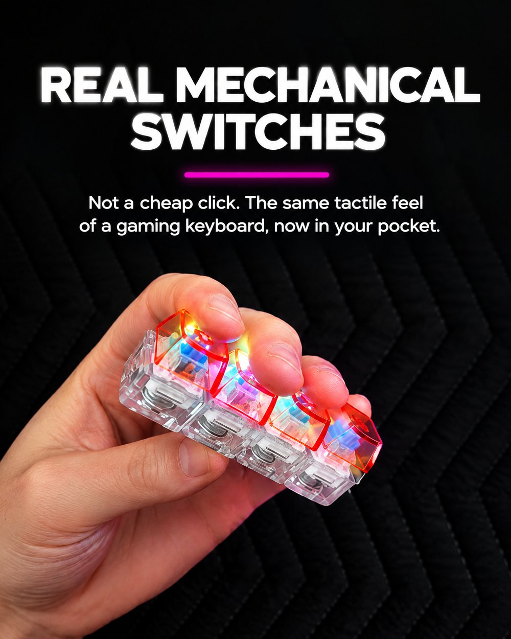 Real mechanical switches: the tactile feel of a gaming keyboard in your pocket